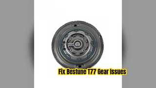 Bestune T77 7DCT220 โซลูชันการซ่อมแซมส้อมเกียร์